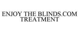 ENJOY THE BLINDS.COM TREATMENT trademark