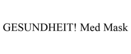GESUNDHEIT! MED MASK trademark