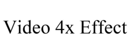 VIDEO 4X EFFECT trademark