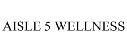AISLE 5 WELLNESS trademark