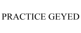PRACTICE GEYED trademark