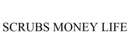 SCRUBS MONEY LIFE trademark