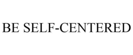 BE SELF-CENTERED trademark