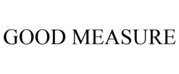 GOOD MEASURE trademark