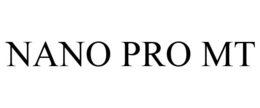 NANO PRO MT trademark