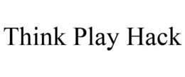 THINK PLAY HACK trademark