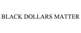 BLACK DOLLARS MATTER trademark