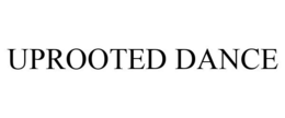 UPROOTED DANCE trademark
