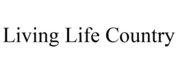 LIVING LIFE COUNTRY trademark