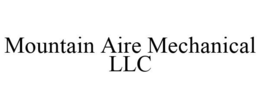 MOUNTAIN AIRE MECHANICAL LLC trademark