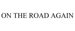 ON THE ROAD AGAIN trademark