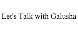LET'S TALK WITH GALUSHA trademark