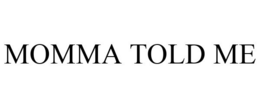 MOMMA TOLD ME trademark