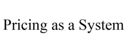 PRICING AS A SYSTEM trademark