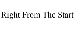 RIGHT FROM THE START trademark