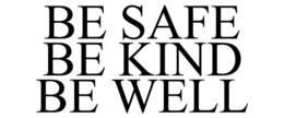 BE SAFE BE KIND BE WELL trademark