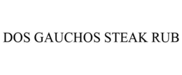 DOS GAUCHOS STEAK RUB trademark