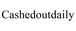 CASHEDOUTDAILY trademark