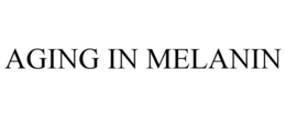 AGING IN MELANIN trademark