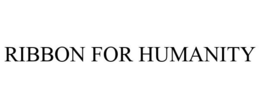 RIBBON FOR HUMANITY trademark