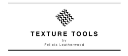 TEXTURE TOOLS BY FELICIA LEATHERWOOD trademark