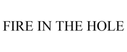 FIRE IN THE HOLE trademark