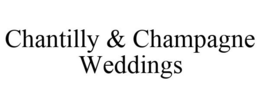 CHANTILLY & CHAMPAGNE WEDDINGS trademark