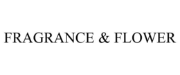 FRAGRANCE & FLOWER trademark