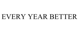 EVERY YEAR BETTER trademark