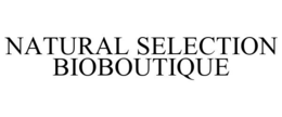 NATURAL SELECTION BIOBOUTIQUE trademark