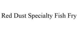 RED DUST SPECIALTY FISH FRY trademark