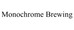 MONOCHROME BREWING trademark