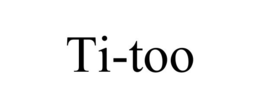 TI-TOO trademark