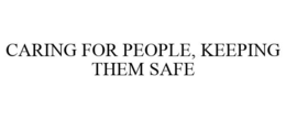 CARING FOR PEOPLE, KEEPING THEM SAFE trademark