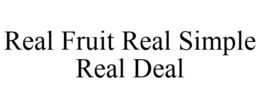 REAL FRUIT REAL SIMPLE REAL DEAL trademark