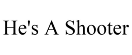 HE'S A SHOOTER trademark