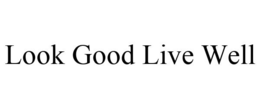 LOOK GOOD LIVE WELL trademark