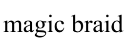 MAGIC BRAID trademark
