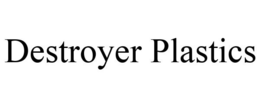 DESTROYER PLASTICS trademark