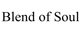 BLEND OF SOUL trademark
