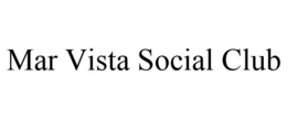 MAR VISTA SOCIAL CLUB trademark