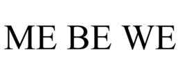 ME BE WE trademark