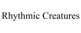 RHYTHMIC CREATURES trademark
