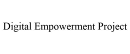 DIGITAL EMPOWERMENT PROJECT trademark