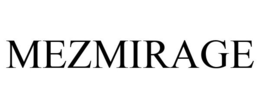 MEZMIRAGE trademark