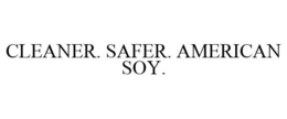CLEANER. SAFER. AMERICAN SOY. trademark