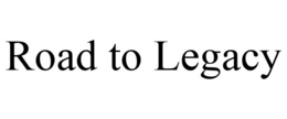 ROAD TO LEGACY trademark