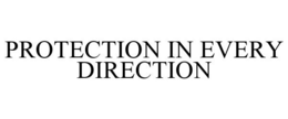 PROTECTION IN EVERY DIRECTION trademark