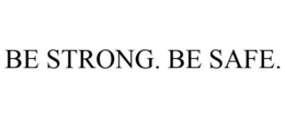 BE STRONG. BE SAFE. trademark
