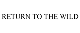 RETURN TO THE WILD trademark